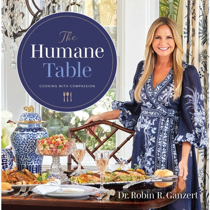 The Humane Table: Cooking with Compassion by Ganzert, Robin R.