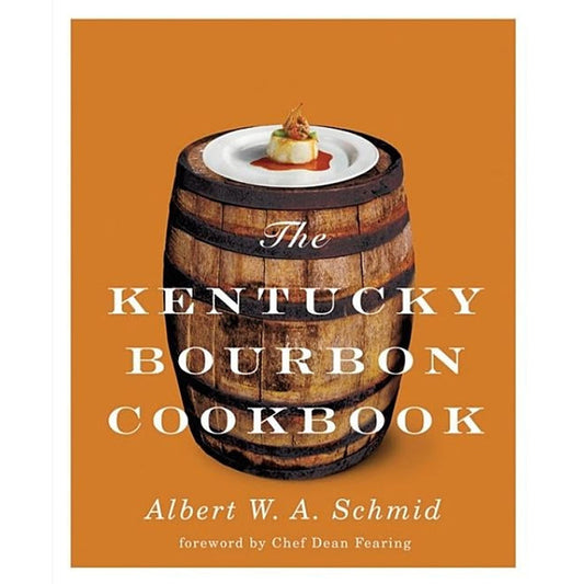 The Kentucky Bourbon Cookbook by Schmid, Albert W. a.