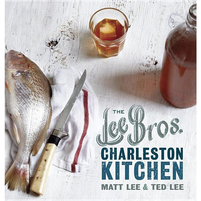 The Lee Bros. Charleston Kitchen: A Cookbook by Lee, Matt
