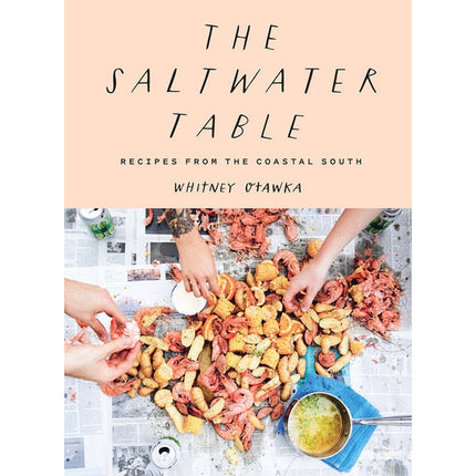 The Saltwater Table: Recipes from the Coastal South by Otawka, Whitney