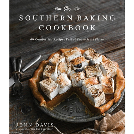 The Southern Baking Cookbook: 60 Comforting Recipes Full of Down-South Flavor by Davis, Jenn