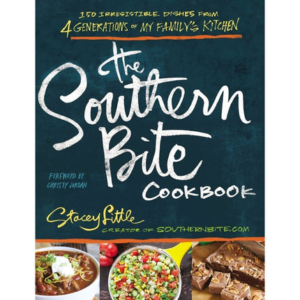 The Southern Bite Cookbook: More Than 150 Irresistible Dishes from 4 Generations of My Family's Kitchen by Little, Stacey
