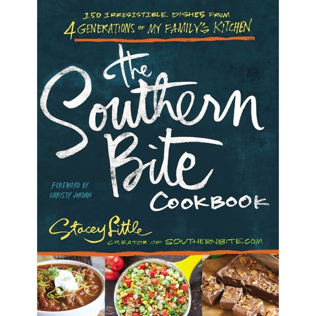 The Southern Bite Cookbook: More Than 150 Irresistible Dishes from 4 Generations of My Family's Kitchen by Little, Stacey