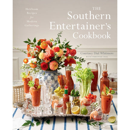 The Southern Entertainer's Cookbook: Heirloom Recipes for Modern Gatherings by Dial Whitmore, Courtney