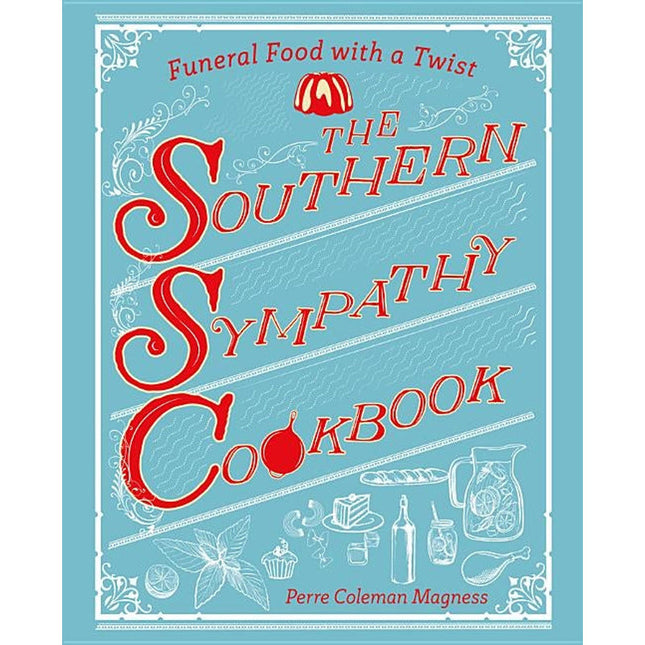 The Southern Sympathy Cookbook: Funeral Food with a Twist by Magness, Perre Coleman