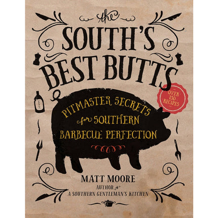 The South's Best Butts: Pitmaster Secrets for Southern Barbecue Perfection by Moore, Matt