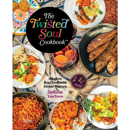 The Twisted Soul Cookbook: Modern Soul Food with Global Flavors by Vantrece, Deborah