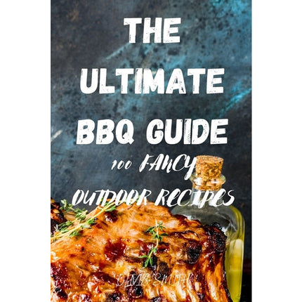 The Ultimate BBQ Guide by Olivia Smith