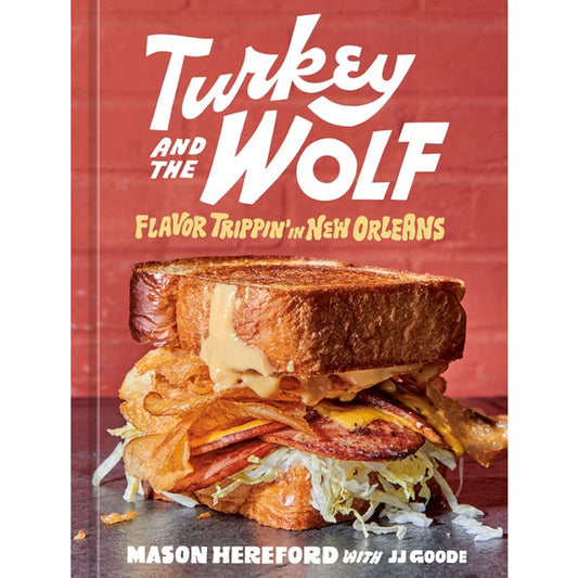 Turkey and the Wolf: Flavor Trippin' in New Orleans [A Cookbook] by Hereford, Mason